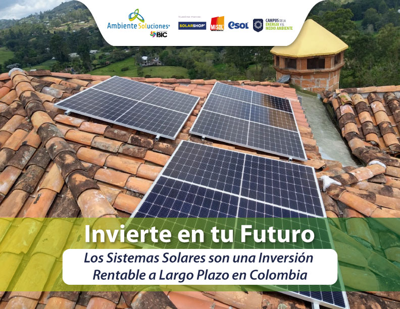 Invierte en tu Futuro: Los Sistemas Solares son una Inversión Rentable a Largo Plazo en Colombia