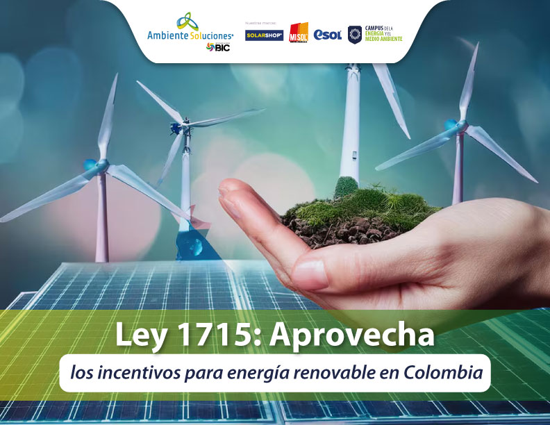 Ley 1715: Aprovecha los incentivos para energía renovable en Colombia